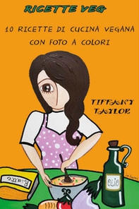 Ricette veg. 10 ricette di cucina vegana con foto a colori - Librerie.coop Ricette veg. 10 ricette di cucina vegana con foto a colori - Librerie.coop