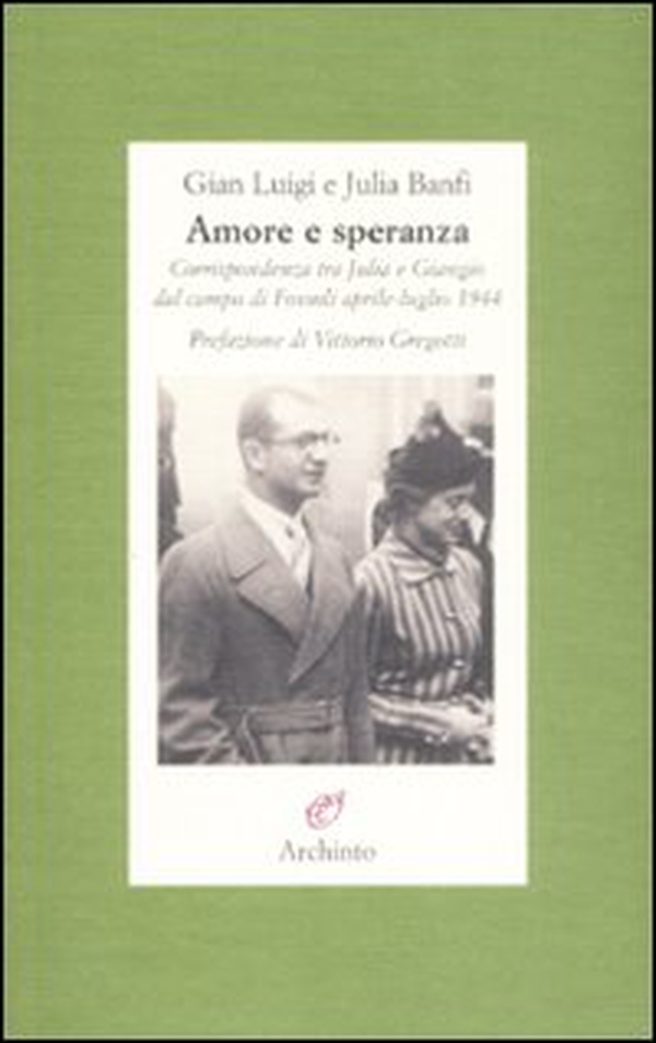 Amore e speranza. Corrispondenza tra Julia e Giangio dal campo di Fossoli aprile-luglio 1944 - Librerie.coop Amore e speranza. Corrispondenza tra Julia e Giangio dal campo di Fossoli aprile-luglio 1944 - Librerie.coop