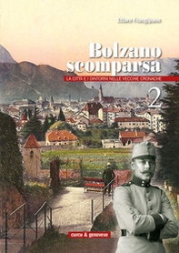 Bolzano scomparsa. La città e i dintorni nelle vecchie cronache - Librerie.coop