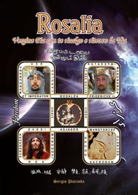 Rosalia. Vergine Pia con te risalgo e ritrovo la Via. Storia di Rosalia Sinibaldi patrona della città di Palermo - Librerie.coop