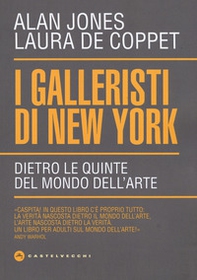 I galleristi di New York. Dietro le quinte del mondo dell'arte - Librerie.coop
