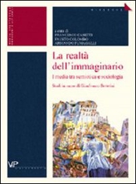 La realtà dell'immaginario. I media tra semiotica e sociologia. Studi in onore di Gianfranco Bettetini - Librerie.coop