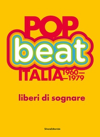 Pop Beat Italia 1960-1979. Liberi di sognare. Ediz. italiana e inglese - Librerie.coop