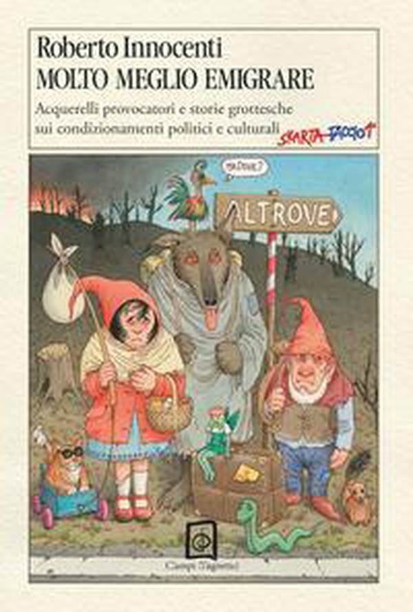 Molto meglio emigrare. Acquerelli provocatori e storie grottesche sui condizionamenti politici e culturali - Librerie.coop Molto meglio emigrare. Acquerelli provocatori e storie grottesche sui condizionamenti politici e culturali - Librerie.coop