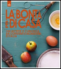 La bontà è di casa. 100 ricette e curiosità da conventi e monasteri d'Italia - Librerie.coop La bontà è di casa. 100 ricette e curiosità da conventi e monasteri d'Italia - Librerie.coop