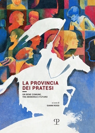 La provincia dei pratesi. Un bene comune, tra memoria e futuro - Librerie.coop