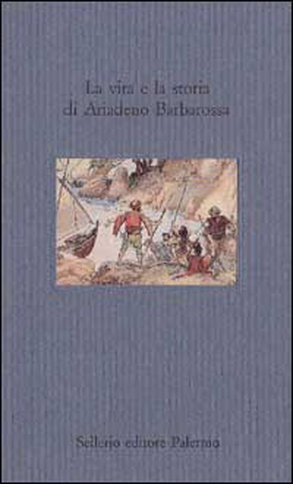 La vita e la storia di Ariadeno Barbarossa - Librerie.coop La vita e la storia di Ariadeno Barbarossa - Librerie.coop