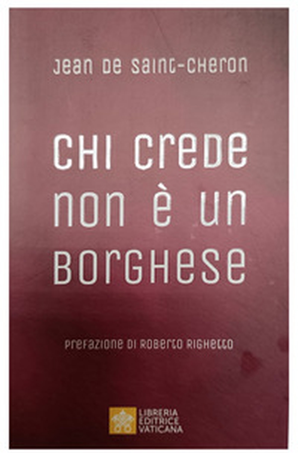 Chi crede non è un borghese. Perché la santità è alla portata di tutti - Librerie.coop Chi crede non è un borghese. Perché la santità è alla portata di tutti - Librerie.coop