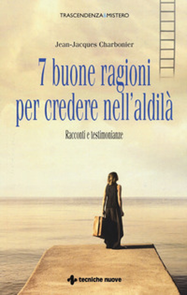 7 buone ragioni per credere nell'aldilà. Racconti e testimonianze - Librerie.coop 7 buone ragioni per credere nell'aldilà. Racconti e testimonianze - Librerie.coop