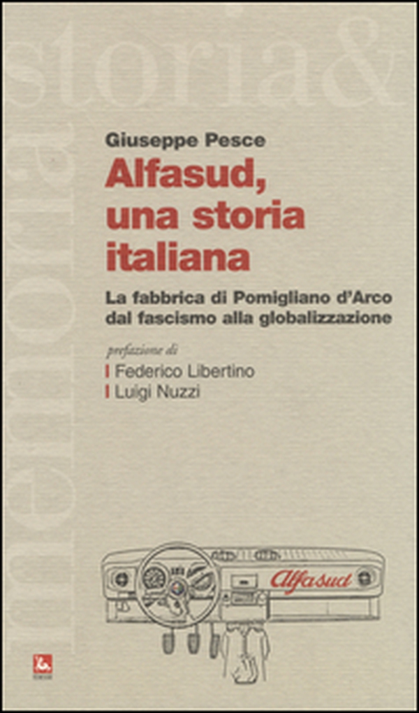 Alfasud, una storia italiana. La fabbrica di Pomigliano d'Arco dal fascismo alla globalizzazione - Librerie.coop Alfasud, una storia italiana. La fabbrica di Pomigliano d'Arco dal fascismo alla globalizzazione - Librerie.coop