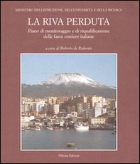 La riva perduta. Piano di monitoraggio e di riqualificazione delle fasce costiere italiane - Librerie.coop