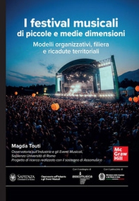 I festival musicali di piccole e medie dimensioni. Modelli organizzativi, filiera e ricadute territoriali - Librerie.coop