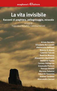 La vita invisibile. Racconti di preghiera, pellegrinaggio, miracolo - Librerie.coop