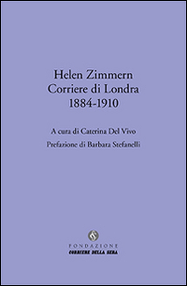 Helen Zimmern. Corriere di Londra (1884-1910) - Librerie.coop Helen Zimmern. Corriere di Londra (1884-1910) - Librerie.coop