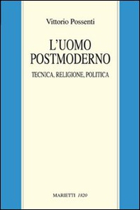 L'uomo postmoderno. Tecnica, religione, politica - Librerie.coop