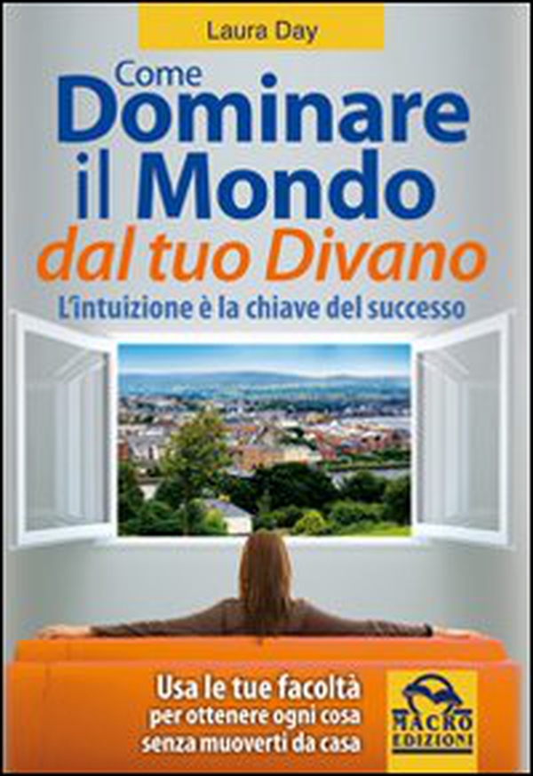 Come dominare il mondo dal tuo divano. L'intuizione è la chiave del successo - Librerie.coop Come dominare il mondo dal tuo divano. L'intuizione è la chiave del successo - Librerie.coop