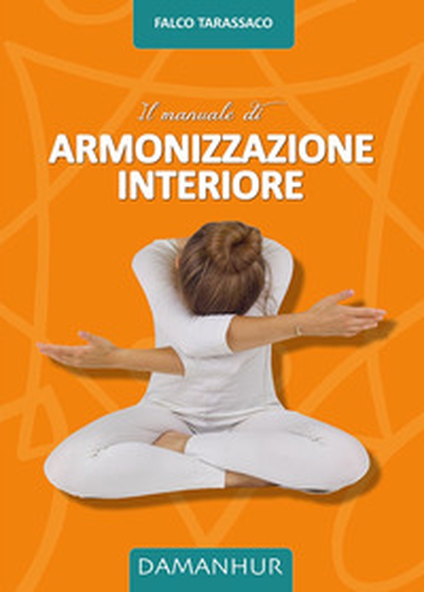 Il manuale di armonizzazione interiore - Librerie.coop Il manuale di armonizzazione interiore - Librerie.coop