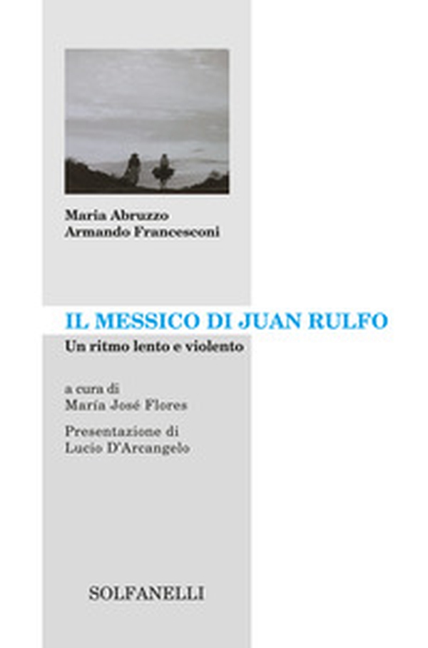Il Messico di Juan Rulfo. Un ritmo lento e violento - Librerie.coop Il Messico di Juan Rulfo. Un ritmo lento e violento - Librerie.coop