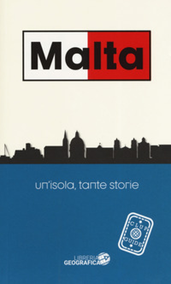 Malta. Un'isola, tante storie. Guida Clup - Librerie.coop Malta. Un'isola, tante storie. Guida Clup - Librerie.coop