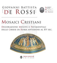 Mosaici cristiani. Decorazioni musive e pavimentali delle Chiese di Roma anteriori al XV sec. - Librerie.coop Mosaici cristiani. Decorazioni musive e pavimentali delle Chiese di Roma anteriori al XV sec. - Librerie.coop