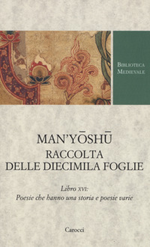 Man'yoshu. Raccolta delle diecimila foglie. Libro XVI: poesie che hanno una storia e poesie varie. Testo giapponese a fronte - Librerie.coop Man'yoshu. Raccolta delle diecimila foglie. Libro XVI: poesie che hanno una storia e poesie varie. Testo giapponese a fronte - Librerie.coop