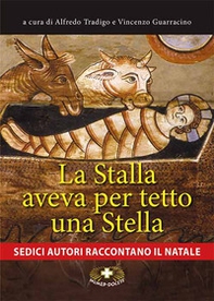La stalla aveva per tetto una stella. Sedici autori raccontano il Natale - Librerie.coop