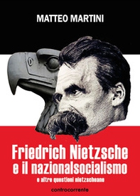 Friedrich Nietzsche e il nazionalsocialismo e altre questioni nietzscheane - Librerie.coop