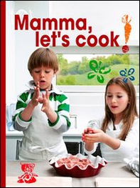 Mamma, let's cook! - Librerie.coop Mamma, let's cook! - Librerie.coop