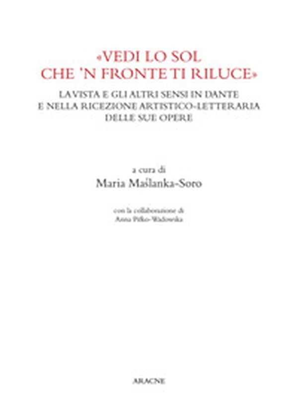 «Vedi lo sol che 'n fronte ti riluce». La vista e gli altri sensi in Dante e nella ricezione artistico-letteraria delle sue opere - Librerie.coop «Vedi lo sol che 'n fronte ti riluce». La vista e gli altri sensi in Dante e nella ricezione artistico-letteraria delle sue opere - Librerie.coop