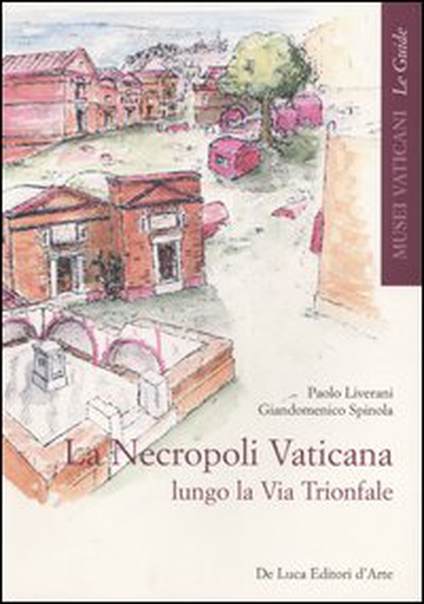 La necropoli vaticana lungo la via Trionfale - Librerie.coop La necropoli vaticana lungo la via Trionfale - Librerie.coop