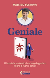 Geniale. 13 lezioni che ho ricevuto da un mago leggendario sull'arte di vivere e pensare - Librerie.coop Geniale. 13 lezioni che ho ricevuto da un mago leggendario sull'arte di vivere e pensare - Librerie.coop