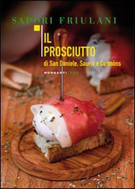 Il prosciutto di San Daniele, Sauris e Cormòns - Librerie.coop