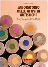 Laboratorio delle attività artistiche. Percorsi per ragazzi e adulti con difficoltà - Librerie.coop