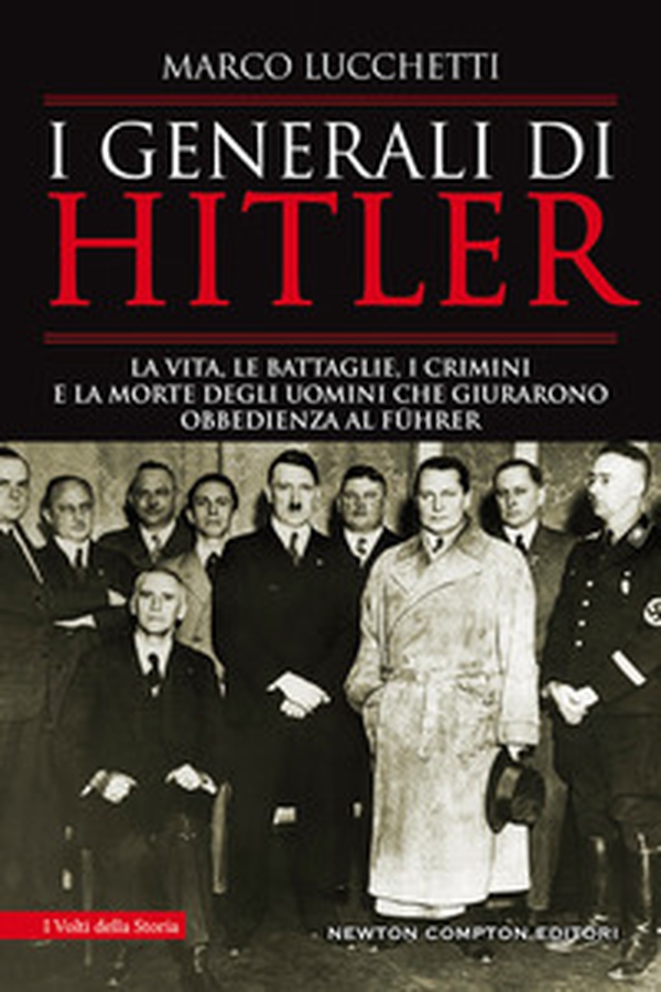I generali di Hitler. La vita, le battaglie, i crimini e la morte degli uomini che giurarono obbedienza al Führer - Librerie.coop I generali di Hitler. La vita, le battaglie, i crimini e la morte degli uomini che giurarono obbedienza al Führer - Librerie.coop
