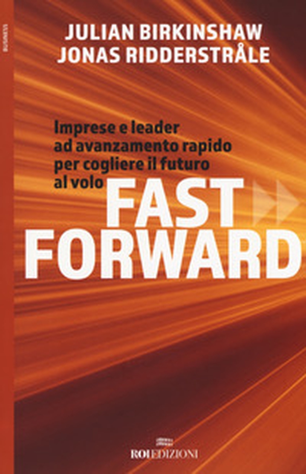 Fast forward. Imprese e leader ad avanzamento rapido per cogliere il futuro al volo - Librerie.coop Fast forward. Imprese e leader ad avanzamento rapido per cogliere il futuro al volo - Librerie.coop