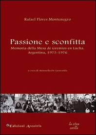 Passione e sconfitta. Memoria della mesa de gremios en lucha. Argentina, 1973-1976 - Librerie.coop