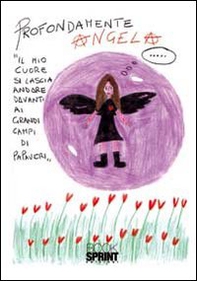 Profondamente Angela. Il mio cuore si lascia andare davanti i grandi campi di papaveri - Librerie.coop