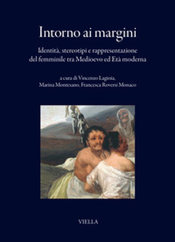 Intorno ai margini. Identità, stereotipi e rappresentazione del femminile tra Medioevo ed Età moderna - Librerie.coop Intorno ai margini. Identità, stereotipi e rappresentazione del femminile tra Medioevo ed Età moderna - Librerie.coop