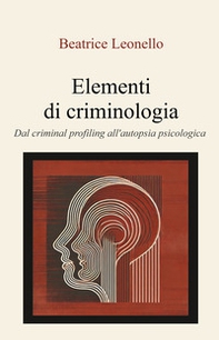 Elementi di criminologia. Dal criminal profiling all'autopsia psicologica - Librerie.coop
