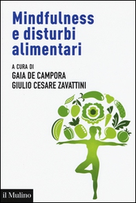 Mindfulness e disturbi alimentari. Valutazione e intervento nel ciclo di vita secondo la prospettiva della regolazione emotiva - Librerie.coop