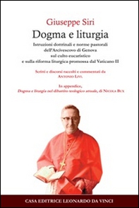 Dogma e liturgia. Istruzioni dottrinali e norme pastorali dell'arcivescovo di Genova - Librerie.coop