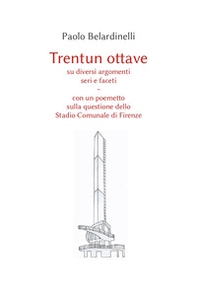Trentun ottave su diversi argomenti seri e faceti. Con un poemetto sulla questione dello stadio comunale di Firenze - Librerie.coop
