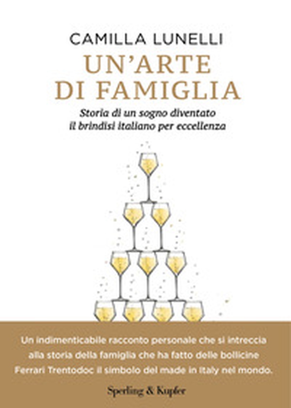 Un'arte di famiglia. Storia di un sogno diventato il brindisi italiano per eccellenza - Librerie.coop