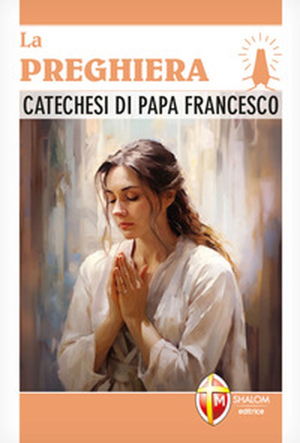 La preghiera. Catechesi di papa Francesco - Librerie.coop La preghiera. Catechesi di papa Francesco - Librerie.coop