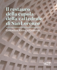 Il restauro della cupola di San Lorenzo. Galezzo Alessi a Genova - Librerie.coop Il restauro della cupola di San Lorenzo. Galezzo Alessi a Genova - Librerie.coop