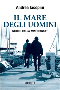 Il mare degli uomini. Storie dalla Minitransat - Librerie.coop