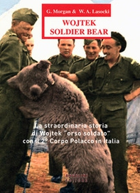 Wojtek Soldier Bear. La straordinaria storia di Wojtek «orso soldato» con il 2° corpo polacco in Italia. Ediz. italiana e inglese - Librerie.coop