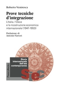 Prove tecniche d'integrazione. L'Italia, l'Oece e la ricostruzione economica internazionale (1947-1953) - Librerie.coop