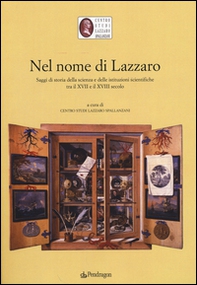 Nel nome di Lazzaro. Saggi di storia della scienza e delle istituzioni scientifiche tra il XVII e il XVIII secolo - Librerie.coop