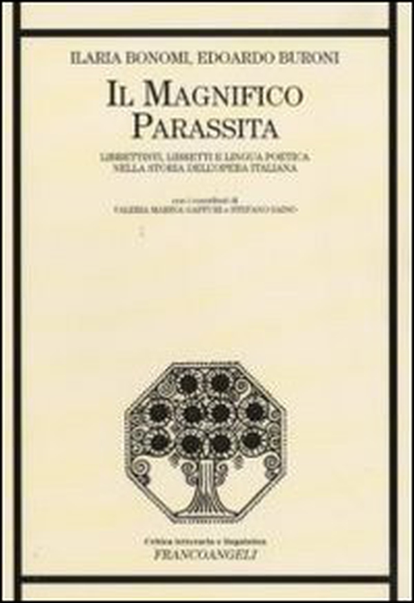 Il magnifico parassita. Librettisti, libretti e lingua poetica nella storia dell'opera italiana - Librerie.coop Il magnifico parassita. Librettisti, libretti e lingua poetica nella storia dell'opera italiana - Librerie.coop
